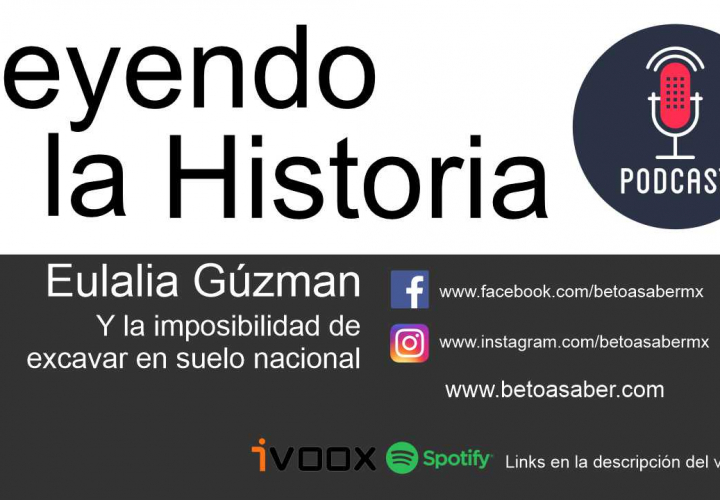 Eulalia Guzmán y la imposibilidad de excavar en suelo nacional